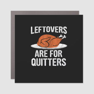 Funny Thanksgiving Dinner Turkey Leftovers Are For Car Magnet
