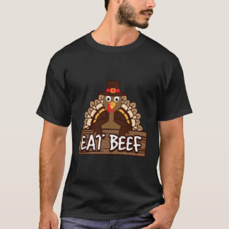 Funny Thanksgiving Eat Beef Turkey Humor Gift T-Shirt