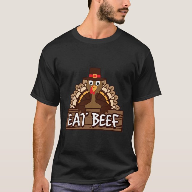 Funny Thanksgiving Eat Beef Turkey Humor Gift T-Shirt (Front)