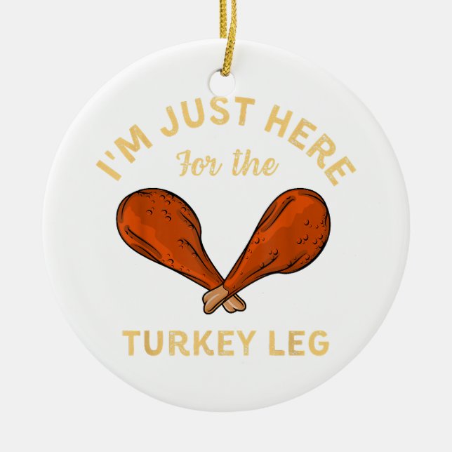 Funny Thanksgiving Food I'm just here for the Turk Ceramic Ornament (Front)