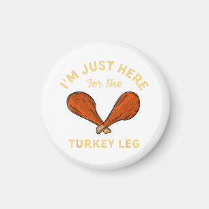 Funny Thanksgiving Food I'm just here for the Turk Magnet