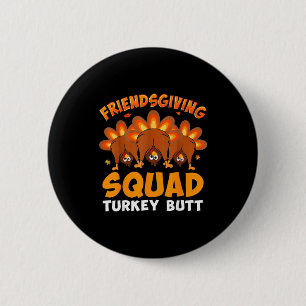 Funny Thanksgiving Friendsgiving Squad Turkey Butt Button