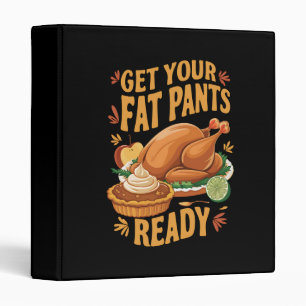 Funny Thanksgiving Get Your Fat Pants Ready 3 Ring Binder