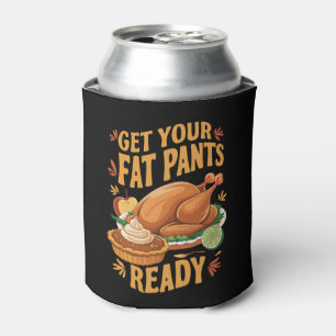 Funny Thanksgiving Get Your Fat Pants Ready Can Cooler