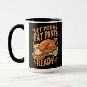 Funny Thanksgiving Get Your Fat Pants Ready Mug