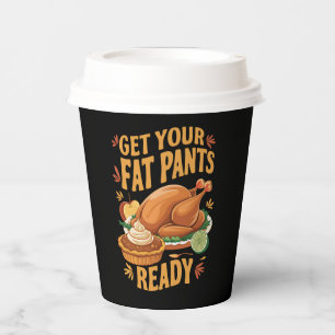 Funny Thanksgiving Get Your Fat Pants Ready Paper Cups