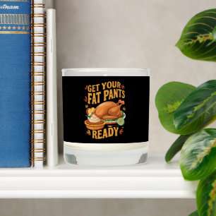 Funny Thanksgiving Get Your Fat Pants Ready Scented Candle