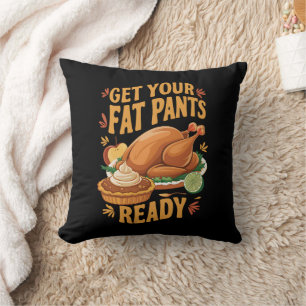Funny Thanksgiving Get Your Fat Pants Ready  Throw Pillow