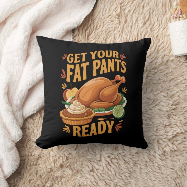 Funny Thanksgiving Get Your Fat Pants Ready  Throw Pillow (Blanket)