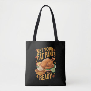 Funny Thanksgiving Get Your Fat Pants Ready Tote Bag