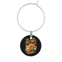 Funny Thanksgiving Get Your Fat Pants Ready  Wine Charm