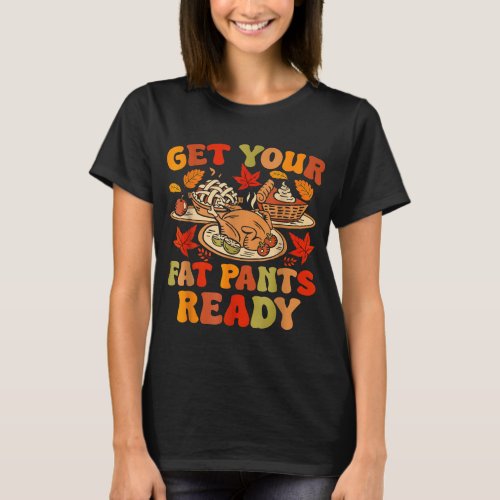 Funny Thanksgiving Get Your Fat Pants Ready Women  T_Shirt