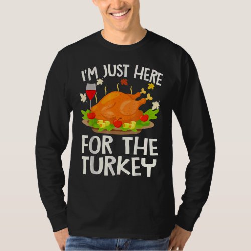 Funny Thanksgiving Gifts Im Just Here For The Tur T_Shirt