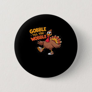 Funny Thanksgiving - Gobble Till You Wobble Classi Button