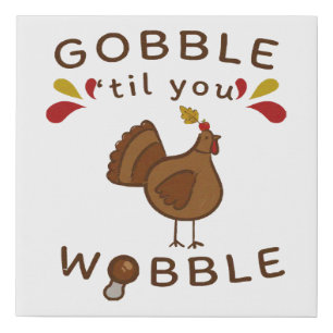 Funny Thanksgiving - GOBBLE TILL YOU WOBBLE Faux Canvas Print