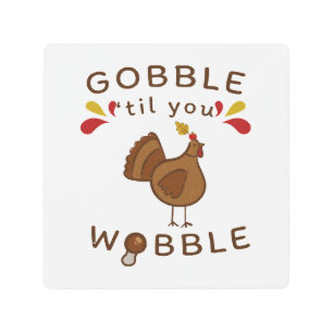 Funny Thanksgiving - GOBBLE TILL YOU WOBBLE Metal Print