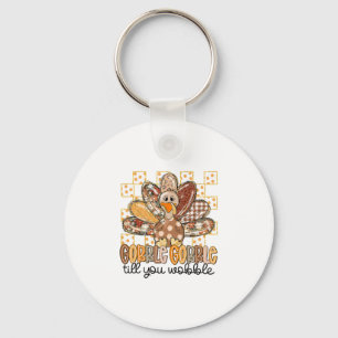 Funny Thanksgiving Gobble Till You Wobble Turkey F Keychain