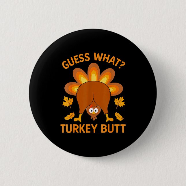 Funny Thanksgiving Guess What Turkey Butt  Button (Front)