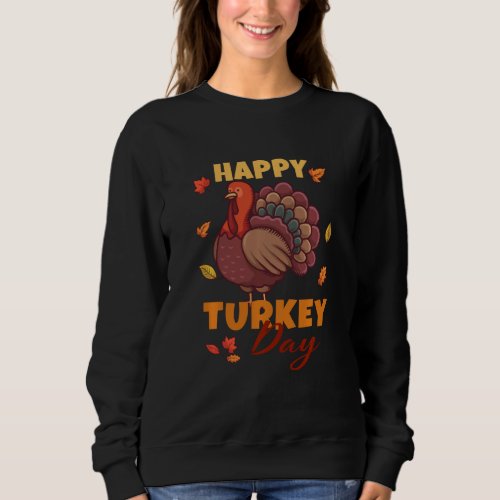 Funny Thanksgiving Happy Turkey Day Sweatshirt