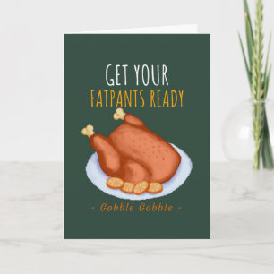 Funny Thanksgiving Humor Get you fatpants ready Ca Card