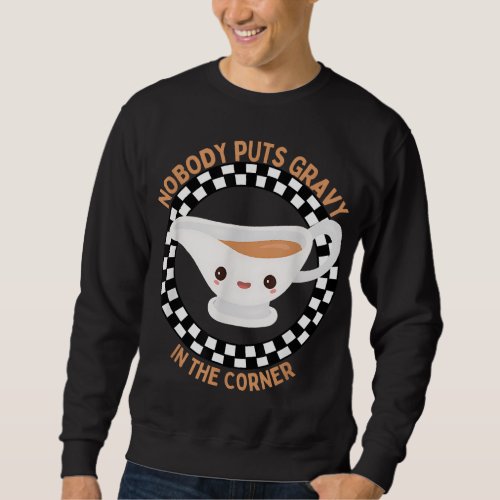 Funny Thanksgiving Humor Nobody Puts Gravy In The  Sweatshirt