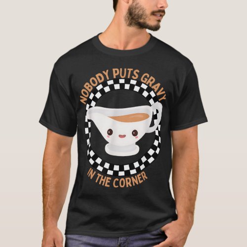 Funny Thanksgiving Humor Nobody Puts Gravy In The  T_Shirt