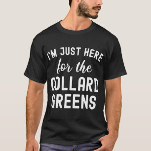 Funny Thanksgiving I'm Just Here For The Collard G T-Shirt