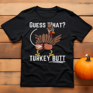 Funny Thanksgiving Joke Guess What Turkey Butt T-Shirt