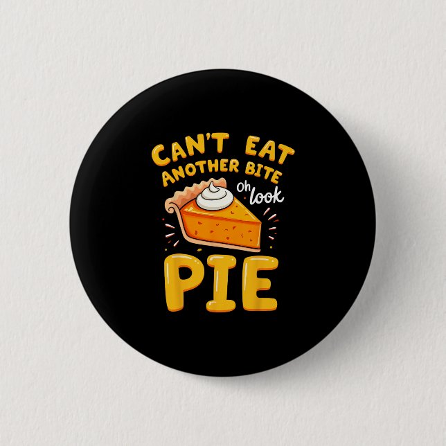 Funny Thanksgiving Joke Pumpkin Pie I Can't Eat An Button (Front)