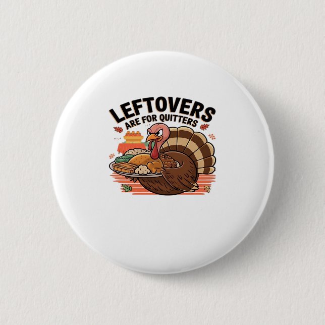 Funny Thanksgiving - Leftovers Are For Quitters Button (Front)