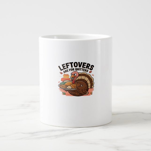 Funny Thanksgiving - Leftovers Are For Quitters Giant Coffee Mug (Front)