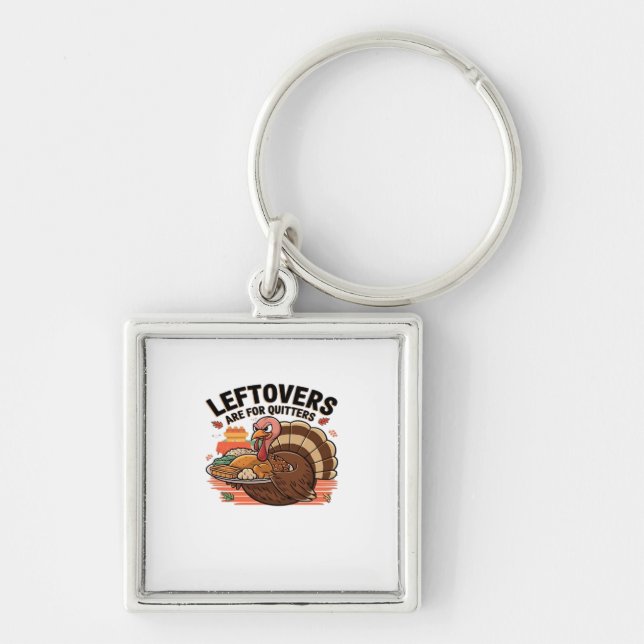 Funny Thanksgiving - Leftovers Are For Quitters Keychain (Front)