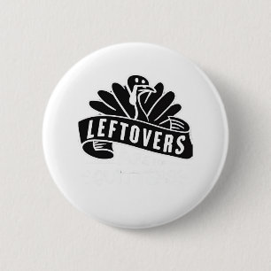 Funny Thanksgiving Leftovers Are For Quitters Turk Button