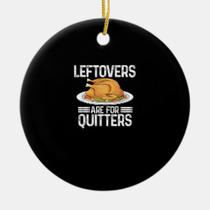 Funny Thanksgiving Outfit Leftovers Are For Quitte Ceramic Ornament
