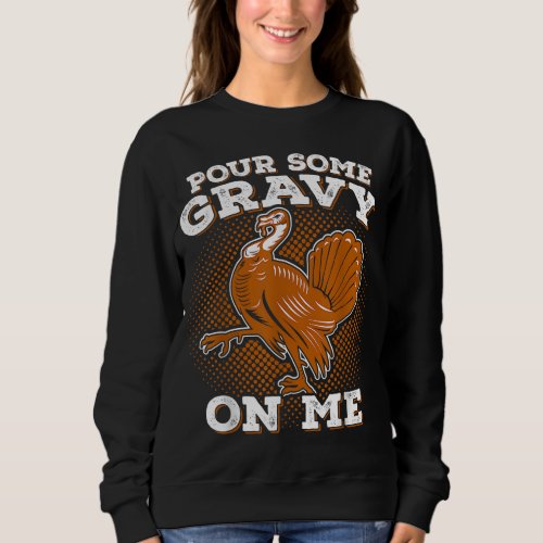 Funny Thanksgiving _ Pour Some Gravy Turkey Sweatshirt