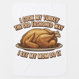 Funny Thanksgiving Quote I Cook My Turkey  Baby Blanket