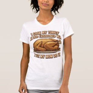 Funny Thanksgiving Quote I Cook My Turkey T-Shirt