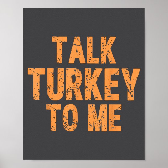 Funny Thanksgiving Quote Talk Turkey To Me Fall Me Poster (Front)