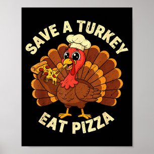 Funny Thanksgiving Save A Turkey Eat Zza Men Women Poster