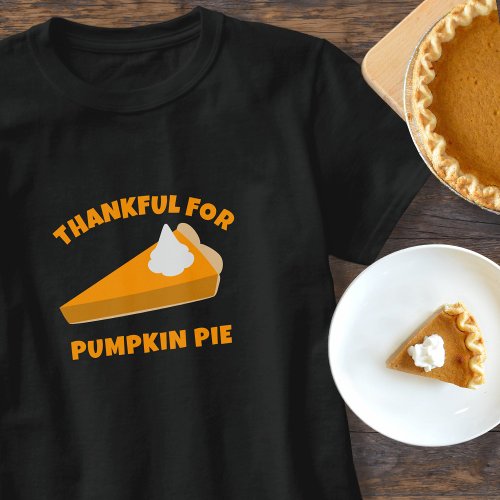 Funny Thanksgiving Thankful for Pumpkin Pie T_Shirt