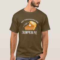 Funny Thanksgiving Trumpkin Pie T-Shirt