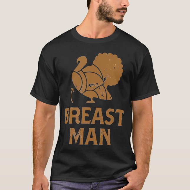 Funny Thanksgiving Turkey Breast Man T-Shirt (Front)
