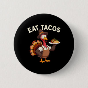 Funny Thanksgiving Turkey Eat Tacos Mexican Thanks Button