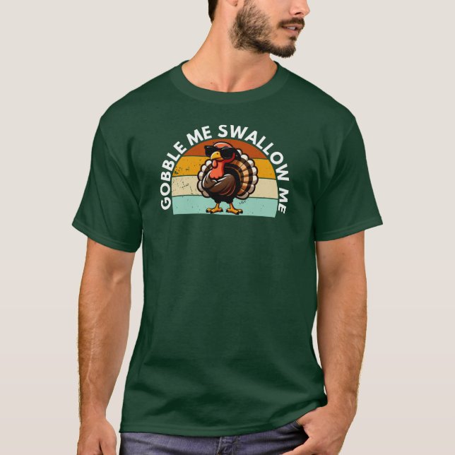 Funny Thanksgiving Turkey Gobble Me Swallow Me T-Shirt (Front)