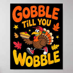 Funny Thanksgiving Turkey Gobble Till You Wobble T Poster