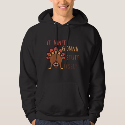 Funny Thanksgiving Turkey It Aint Gonna Stuff Its Hoodie