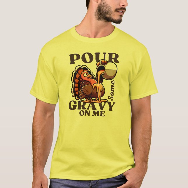 Funny Thanksgiving Turkey  Poor Some Gravy On Me  T-Shirt (Front)