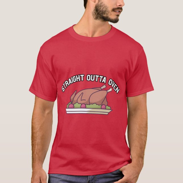 Funny Thanksgiving Turkey Straight Outta Oven T-Shirt (Front)