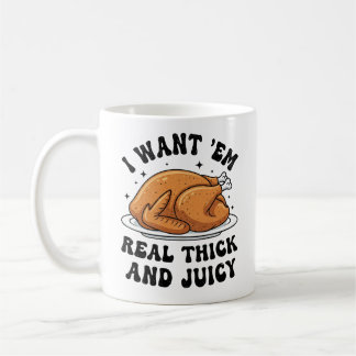 Funny Thanksgiving Turkey Thick and Juicy Coffee Mug