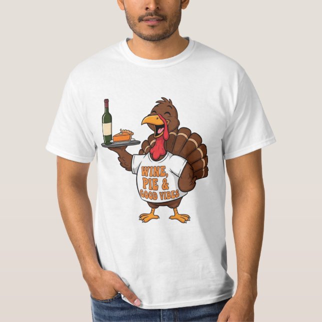 Funny Thanksgiving Turkey Wine Pie Good Vibes T-Shirt (Front)